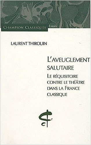 Couverture de L'Aveuglement salutaire. Le réquisitoire contre le théâtre dans la France classique par Laurent Thirouin