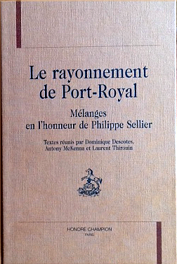 Couverture du Rayonnement de Port-Royal, mélanges en l'honneur de Philippe Sellier, textes réunis par Dominique Descotes, Antony McKenna et Laurent Thirouin